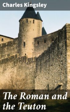 the roman and the teuton (ebook)-charles kingsley-4057664636836