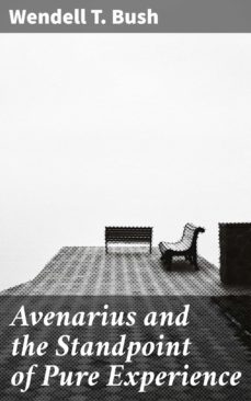 avenarius and the standpoint of pure experience (ebook)-wendell t. bush-4064066066536