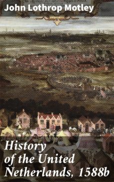history of the united netherlands, 1588b (ebook)-4064066096236