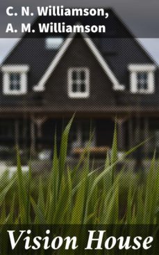 vision house (ebook)-c. n. williamson-a. m. williamson-4064066142636