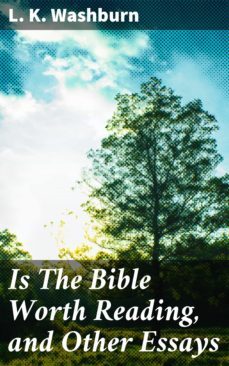 is the bible worth reading, and other essays (ebook)-l. k. washburn-4064066173036