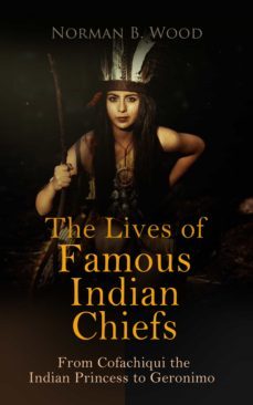 the lives of famous indian chiefs: from cofachiqui the indian princess to geronimo (ebook)-4064066398736