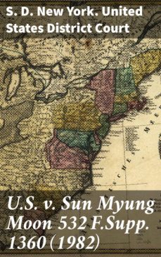 u.s. v. sun myung moon 532 f.supp. 1360 (1982) (ebook)-s. d. new york. united states district court-4064066406936