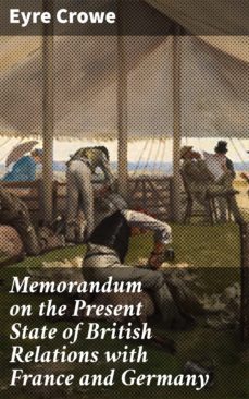 memorandum on the present state of british relations with france and germany (ebook)-eyre crowe-4064066460136