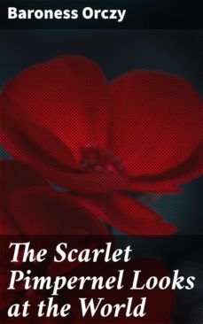 the scarlet pimpernel looks at the world (ebook)-baroness orczy-4066338093936