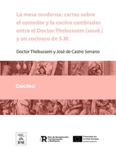 la mesa moderna cartas sobre el comedor y la cocina cambiadas entre el doctor thebussem [seud.] y un cocinero de s.m. [seud. de jose de castro y serrano] (ebook)-doctor thebussem-josé de castro y serrano-4099995488036