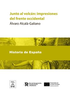 junto al volcan : impresiones del frente occidental (ebook)-álvaro alcalá-galiano-4099995490336