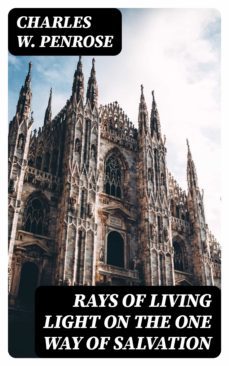 rays of living light on the one way of salvation (ebook)-charles w. penrose-8596547305736