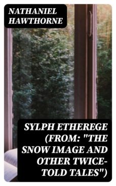 sylph etherege (from: "the snow image and other twice-told tales") (ebook)-nathaniel hawthorne-8596547311836