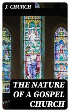 the nature of a gospel church (ebook)-j. church-8596547328636