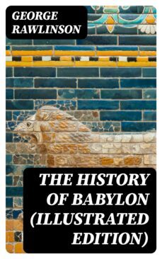 the history of babylon (illustrated edition) (ebook)-george rawlinson-8596547392736