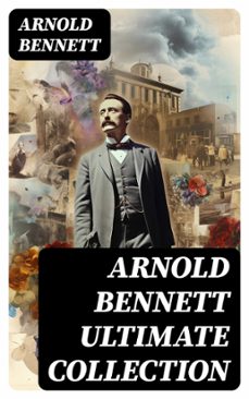 arnold bennett ultimate collection (ebook)-arnold bennett-8596547715436