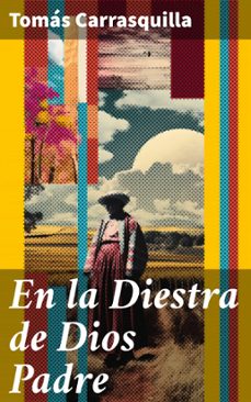 en la diestra de dios padre (ebook)-tomás carrasquilla-8596547821236