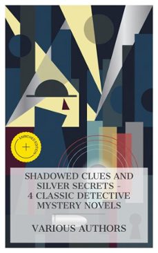 shadowed clues and silver secrets  4 classic detective mystery novels (ebook)-fergus hume-alice jane chandler webster-j. s. fletcher-8596547875536