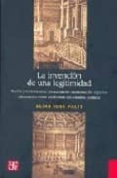 la invencion de una legitimidad: razon y retorica en el pensamien to mexicano del siglo xix: un estudio sobre las formas del discurso politico-elias jose palti-9789681675431