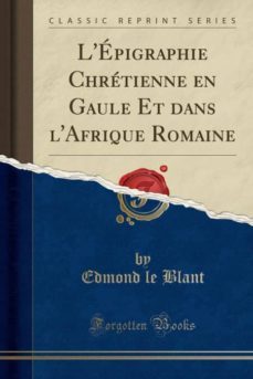 lepigraphie chretienne en gaule et dans lafrique romaine (classic reprint)-9780259033936