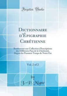 dictionnaire depigraphie chretienne, vol. 2 of 2-9780266446736