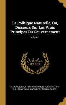 la politique naturelle, ou, discours sur les vrais principes du gouvernement; volume 1-9780270215236