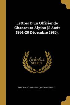 lettres dun officier de chasseurs alpins (2 aot 1914-28 dcembre 1915);-9780270561036