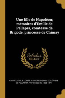 une fille de napoleon; memoires demilie de pellapra, comtesse de brigode, princesse de chimay-9780274602636