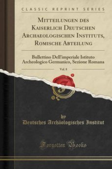 mitteilungen des kaiserlich deutschen archaeologischen instituts, romische abteilung, vol. 8-9780282672836