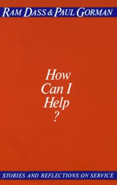 how can i help? (ebook)-ram dass-paul gorman-9780307809636