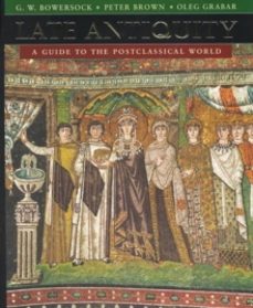late antiquity-peter brown-g.w. bowersock-oleg grabar-9780674511736