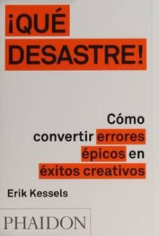 ¡que desastre!: como convertir errores epicos en exitos creativos-erik kessels-9780714871936