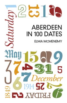 aberdeen in 100 dates (ebook)-elma mcmenemy-9780750968836