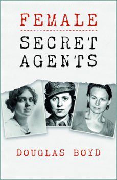 female secret agents (ebook)-douglas boyd-9780750969536