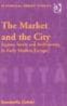 the market and the city: square, street and architecture in early modern europe-donatella calabi-9780754608936