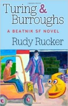 turing & burroughs: a beatnik sf novel-rudy rucker-9780985827236