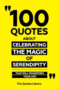 100 quotes about celebrating the magic of serendipity - that will transform your life (ebook)-the quotes library-the quotes library-9781300904236
