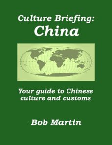 culture briefing: china - your guide to chinese culture and customs (ebook)-bob martin-9781301453436
