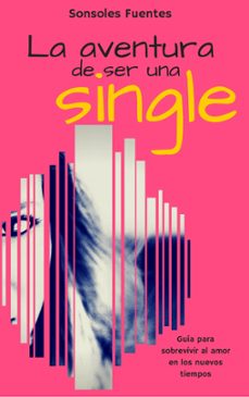 la aventura de ser una single: guía para sobrevivir al amor en los nuevos tiempos (ebook)-sonsoles fuentes-9781370052936