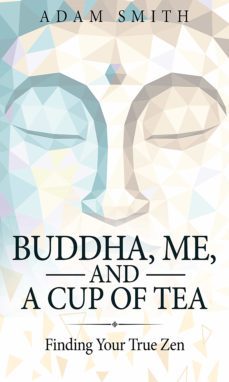 buddha, me, and a cup of tea (ebook)-adam smith-9781387800636