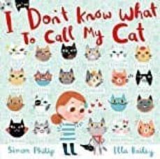 i don t know what to call my cat-simon philip-ella bailey-9781471124136