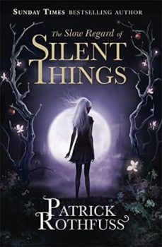 the slow regard of silent things  (the kingkiller chronicle book 3)-patrick rothfuss-9781473209336
