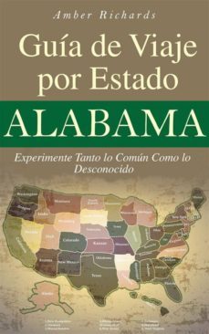 alabama - guia de viaje por estado experimente tanto lo comun como lo desconocido (ebook)-amber richards-9781507105436
