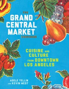 the grand central market cookbook (ebook)-adele yellin-kevin west-9781524758936