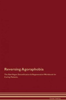 reversing agoraphobia the raw vegan detoxification  regeneration workbook for curing patients-9781526997036