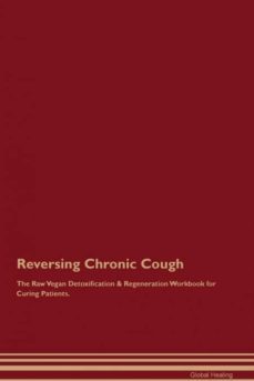reversing chronic cough the raw vegan detoxification  regeneration workbook for curing patients-9781526998736