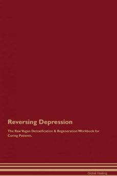 reversing depression the raw vegan detoxification  regeneration workbook for curing patients-9781526999436