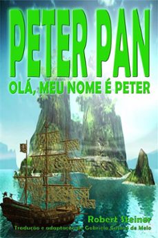 peter pan - ola, meu nome e peter (ebook)-robert steiner-9781547503636