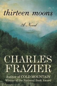 thirteen moons-charles frazier-9781588365736