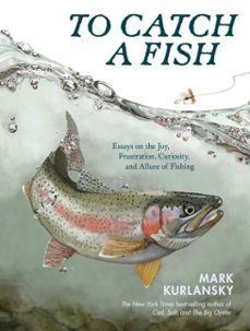to catch a fish (ebook)-mark kurlansky-9781635869736