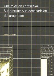 una relacion conflictiva. superstudio y la desaparicion del arquitecto-marcos parga-9781643607436