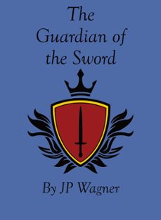 the guardian of the sword-j p wagner-beth wagner-9781777913236