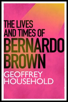 the lives and times of bernardo brown (ebook)-geoffrey household-9781780224336