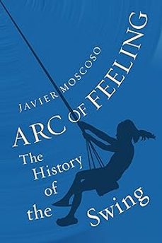 arc of feeling: the history of the swing-javier moscoso-9781789146936